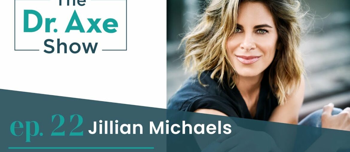 Back to Basics for Fitness & Nutrition with Jillian Michaels | The Dr. Axe Show | Podcast Episode 22