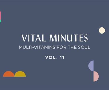 VITAL MINUTES Volume 11 - Multi-Vitamins for The Soul