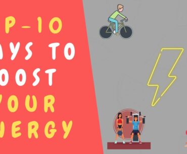 TOP 10 WAYS TO BOOST YOUR ENERGY-HOW TO BOOST YOUR ENERGY || INCREASE YOUR BODY METABOLISM