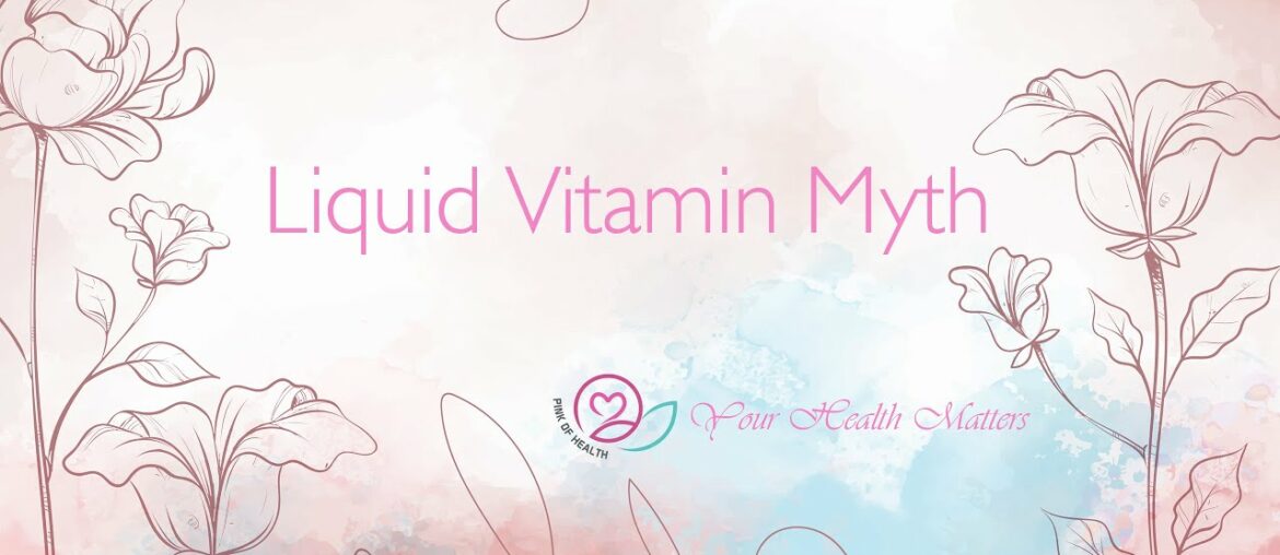 Pink of Health - Liquid Vitamin Myth You Should Know being taking them.