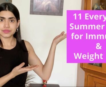 11 SUMMER FOOD FOR IMMUNITY & WEIGHT LOSS that I have Everyday