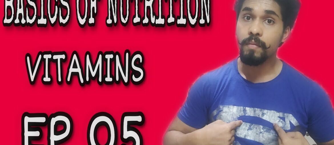 BASICS OF NUTRITION | VITAMINS | EP 05