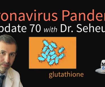 Coronavirus Pandemic Update 70: Glutathione Deficiency, Oxidative Stress, and COVID 19