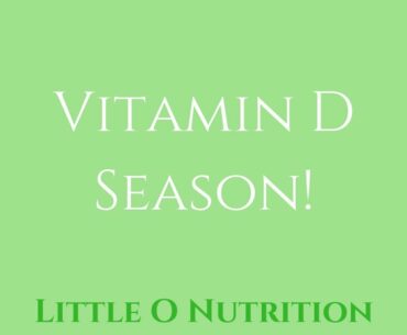 It's VITAMIN D season! | Little O Nutrition