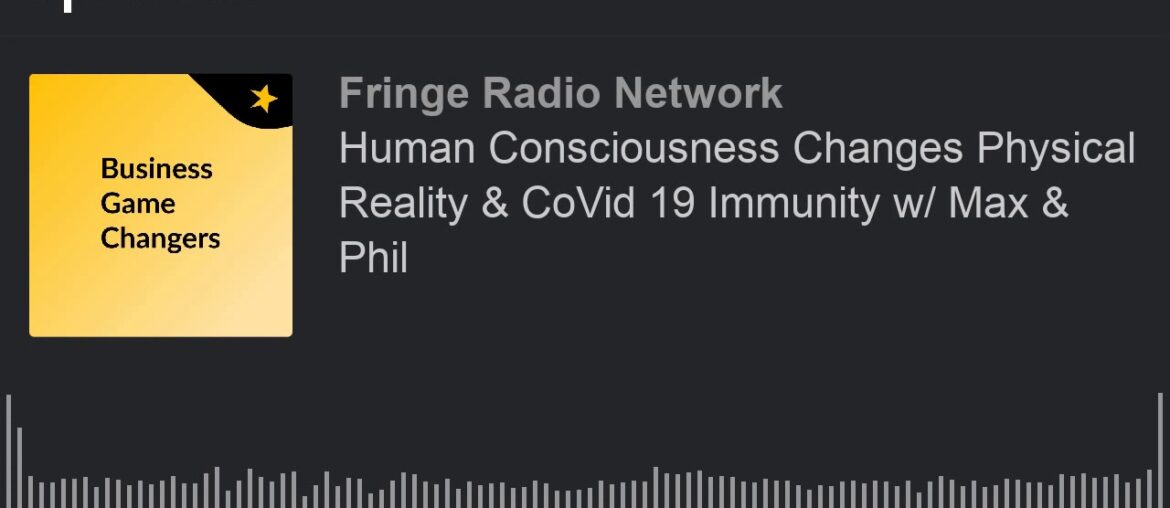 Human Consciousness Changes Physical Reality & CoVid 19 Immunity w/ Max & Phil