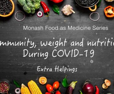 Immunity, weight & nutrition advice during COVID-19. Extra Helpings: 'Food as Medicine' series