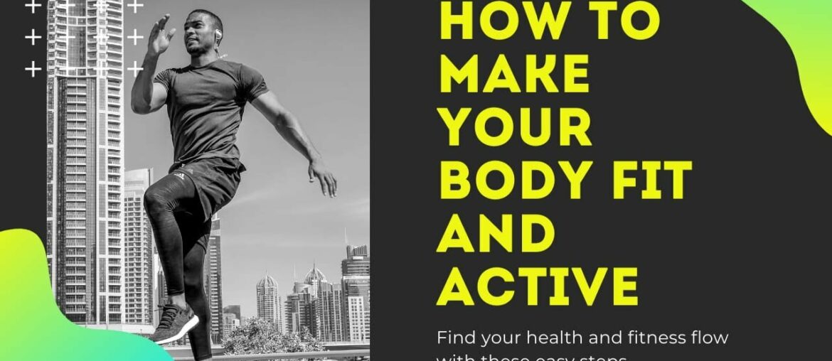 How to make your body fit and active