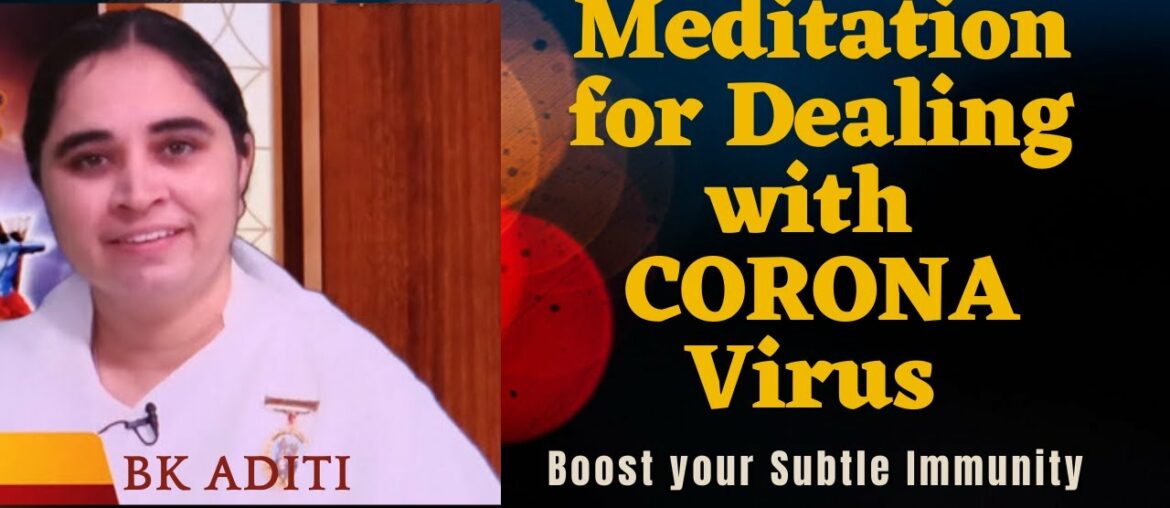 MEDITATION FOR DEALING WITH CORONA VIRUS - boost your subtle Immunity
