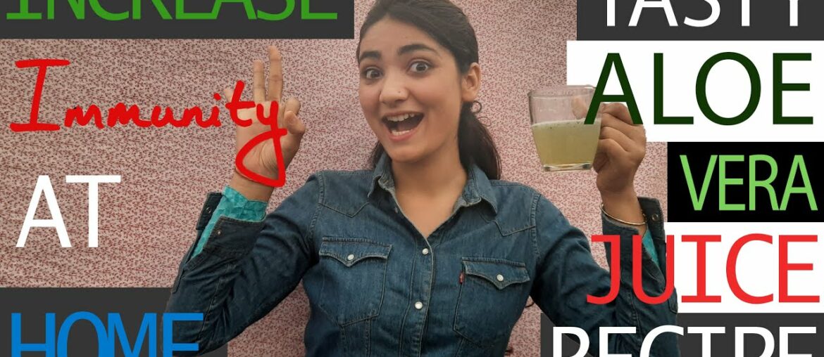 Increase immunity at home with tasty Aloe Vera Juice!