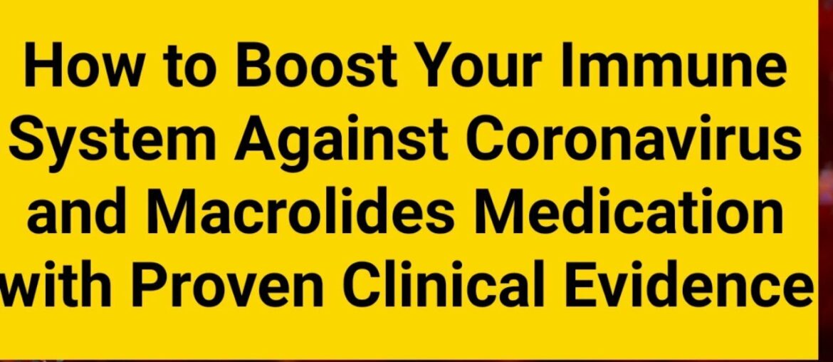 How to Boost Your Immunity to Fight Coronavirus and Macrolides with Proven Clinical Evidence