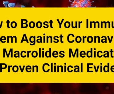 How to Boost Your Immunity to Fight Coronavirus and Macrolides with Proven Clinical Evidence