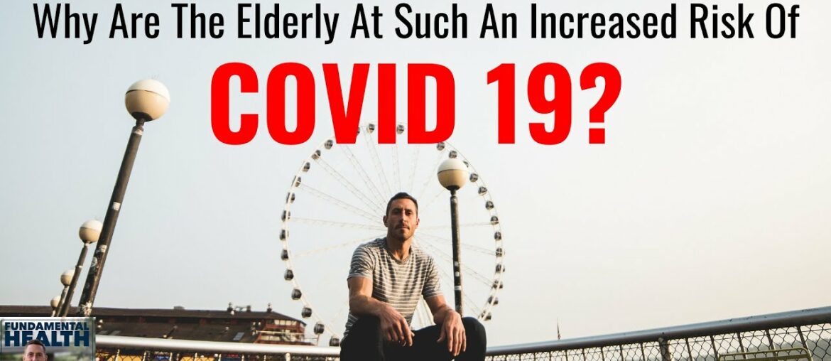 Why Are The Elderly At Such An Increased Risk of COVID 19?