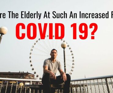 Why Are The Elderly At Such An Increased Risk of COVID 19?