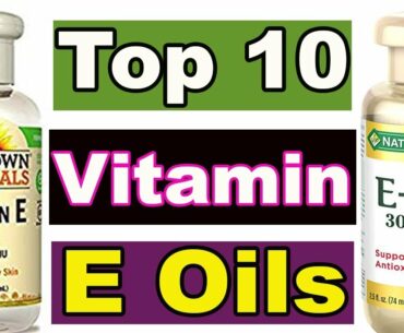 Vitamin E oil |Top 10 Best Vitamin E oils |  How To Use Vitamin E oil | Benefits Of E oil