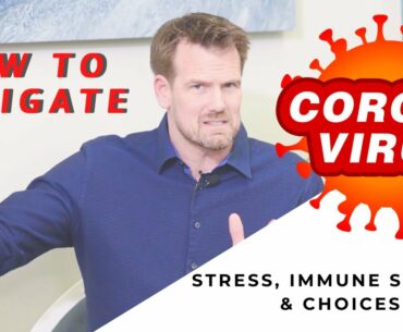 Coronavirus: Stress, Immune Systems & Choices - How to Navigate the Virus Without Fear