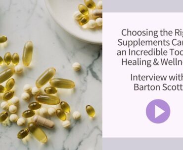 Choosing the Right Supplements Can Be an Incredible Tool for Healing & Wellness
