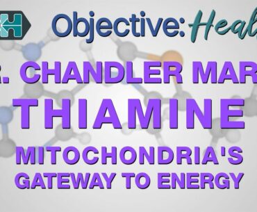 Dr. Chandler Marrs on Vitamin B1 (Thiamine) - Mitochondria's Gateway to Energy
