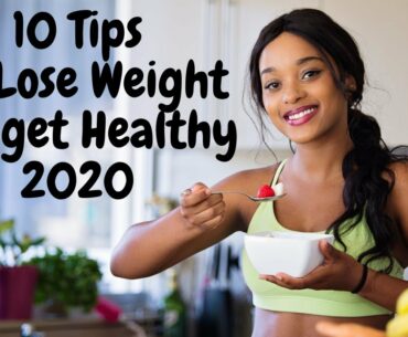 10 tips to Lose Weight and get Healthy 2020