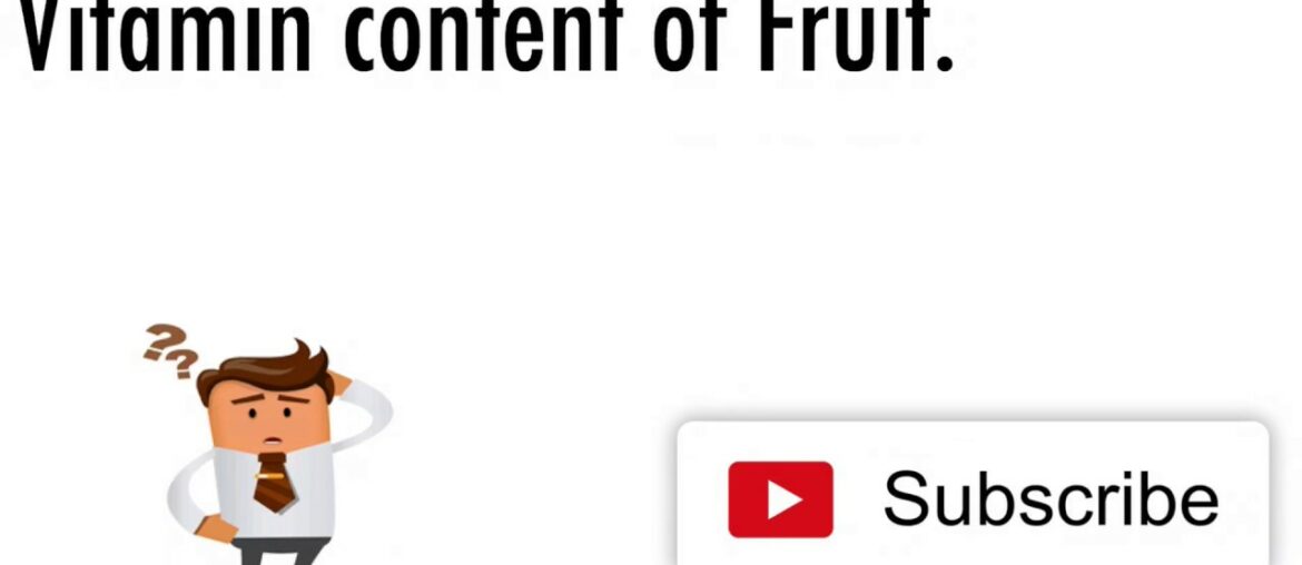 Vitamin Content of some fruit that We all love to eat | How to recognize Vitamin content in Fruits