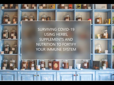 Surviving Covid-19 Using Herbs, Supplements & Nutrition To Fortify Your Immune System.