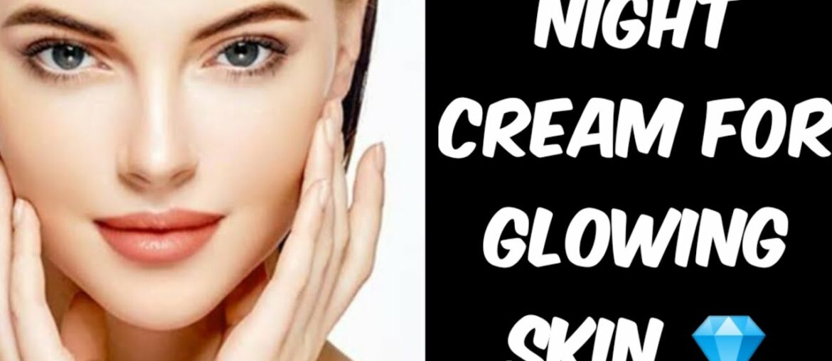 How to make night cream at home for glowing skin (100% effective) | kiara's diary