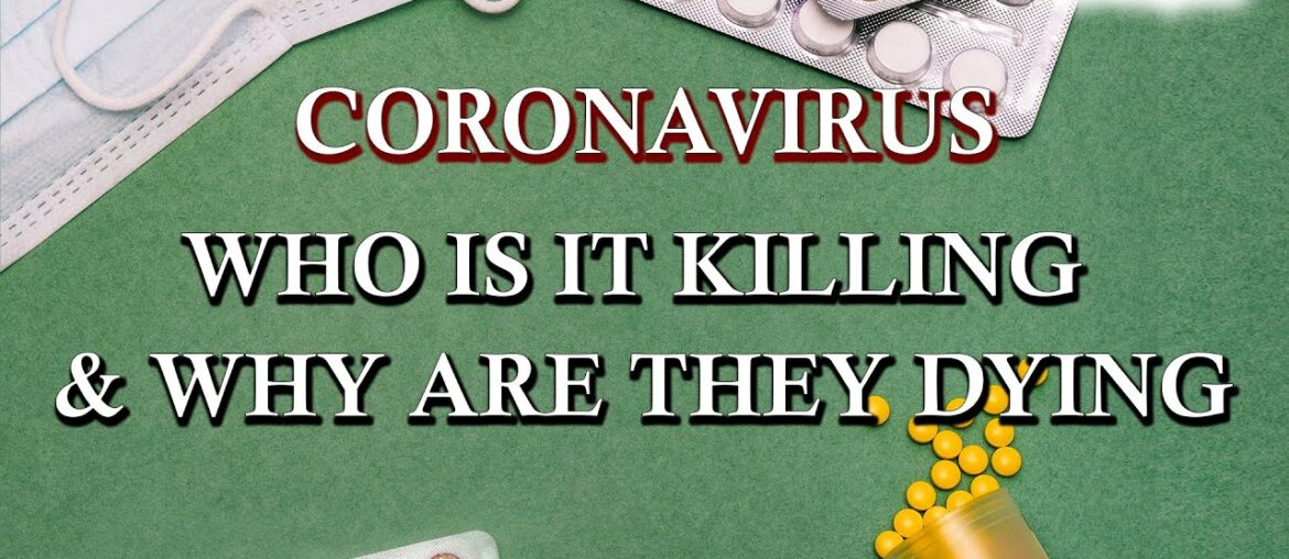 Corona virus, Who is it killing and why are they dying
