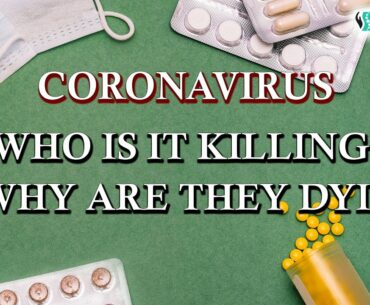 Corona virus, Who is it killing and why are they dying