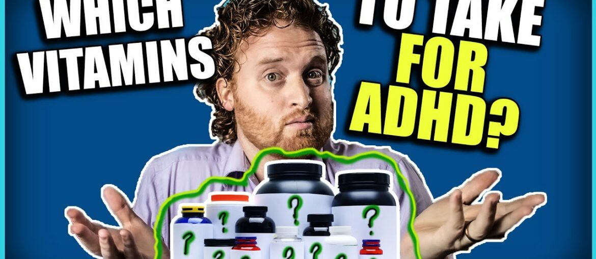 BEST Vitamins For ADHD [The Crucial Vitamins All ADHD People Need To Take]
