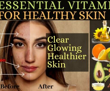 3 Essential Vitamin for Skin | Get Healthier Skin Using These Vitamins