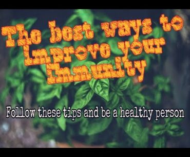The best ways to improve your immunity || Follow these tips and be a healthy person