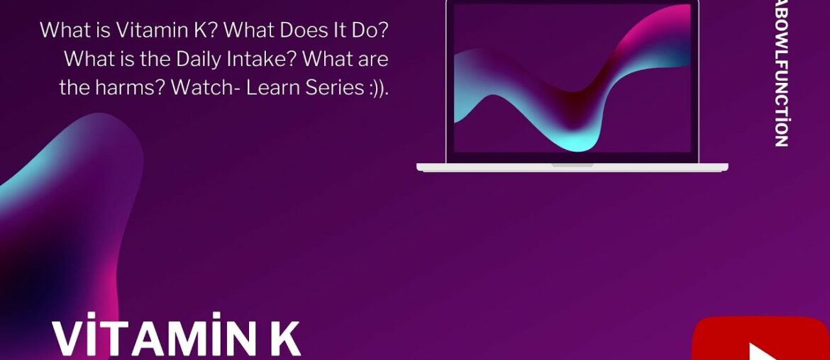 What is Vitamin K? What Does It Do? What is the Daily Intake? What are the harms? Watch - Learn