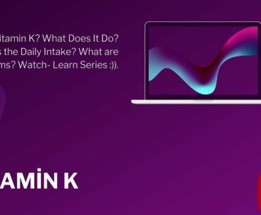 What is Vitamin K? What Does It Do? What is the Daily Intake? What are the harms? Watch - Learn