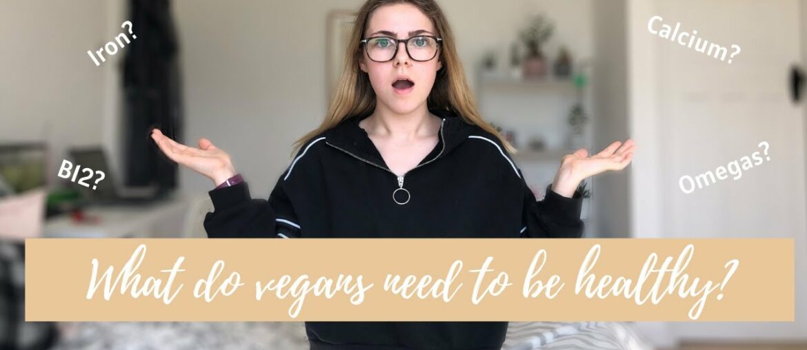 What do VEGANS need to be HEALTHY ? ( B12 , IRON , CALCIUM and OMEGAS )