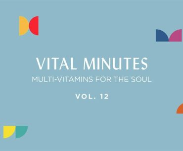 VITAL MINUTES Volume 12 - Multi-Vitamins for The Soul