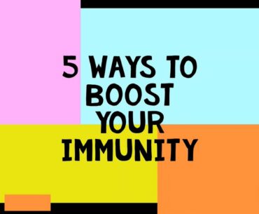 5 WAYS TO BOOST YOUR IMMUNE SYSTEM TO FIGHT CORONA VIRUS