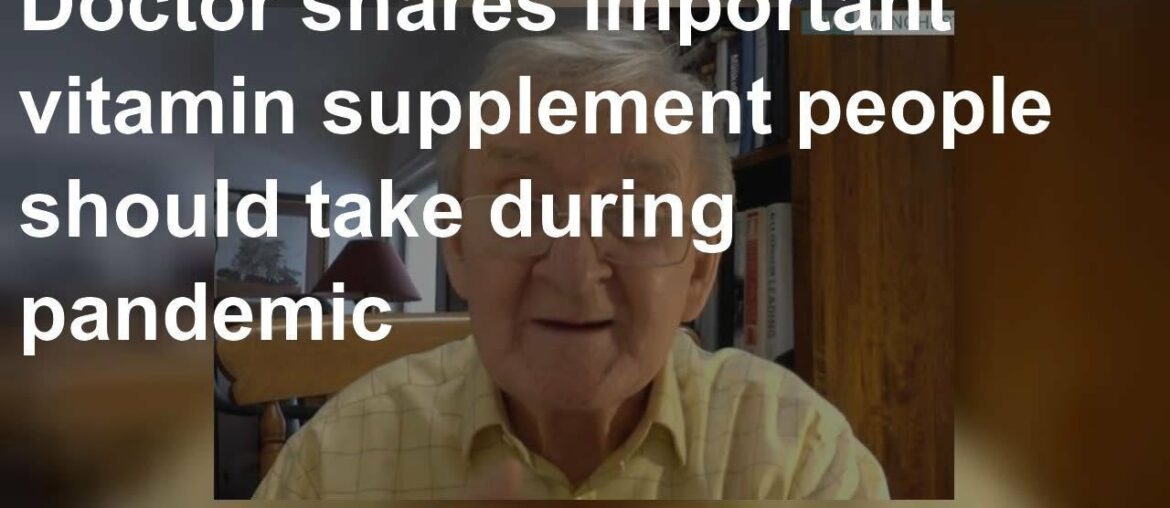 Doctor shares important vitamin supplement people should take during pandemic