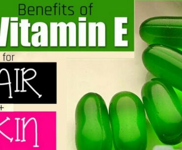 Best 6 Vitamin E Capsule Benefits for Beauty, Skin and Hair | Vitamin E Capsules for Skin
