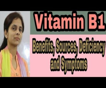 Vitamin B1 (Thiamine)_Water soluble vitamin_Benefits, Source, Deficiency and Symptoms