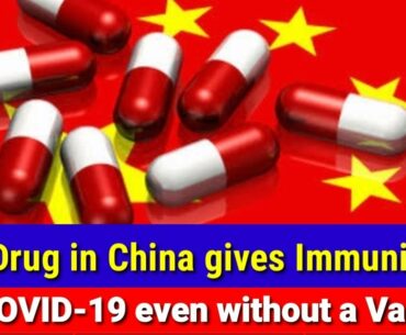 NEW DRUG IN CHINA GIVES IMMUNITY TO COVID-19 PANDEMIC EVEN WITHOUT A VACCINE