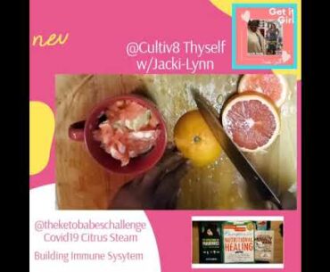 COVID19 "Citrus Steam" Part 1: Immune System Yummy!