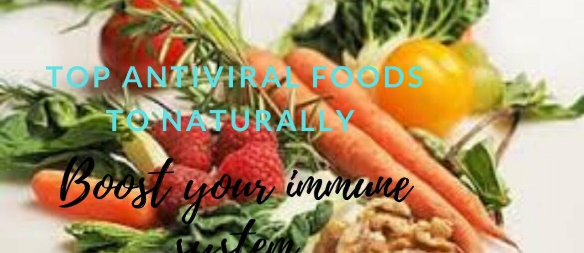 Top Antiviral Foods to Naturally Boost Your Immune system