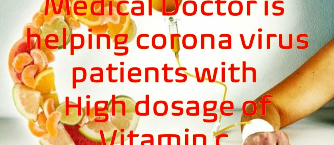 Medical Doctors help corona virus patients with high dosage Vitamin C