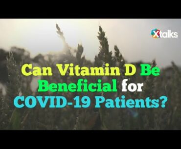 Can Vitamin D Be Beneficial for COVID-19 Patients?