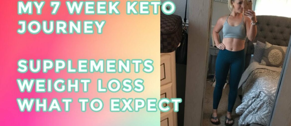 MY 7 WEEK KETO JOURNEY. WHAT TO EXPECT. SUPPLEMENTS. RESULTS