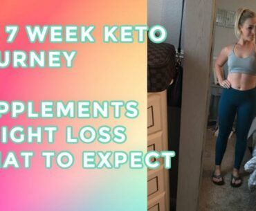 MY 7 WEEK KETO JOURNEY. WHAT TO EXPECT. SUPPLEMENTS. RESULTS
