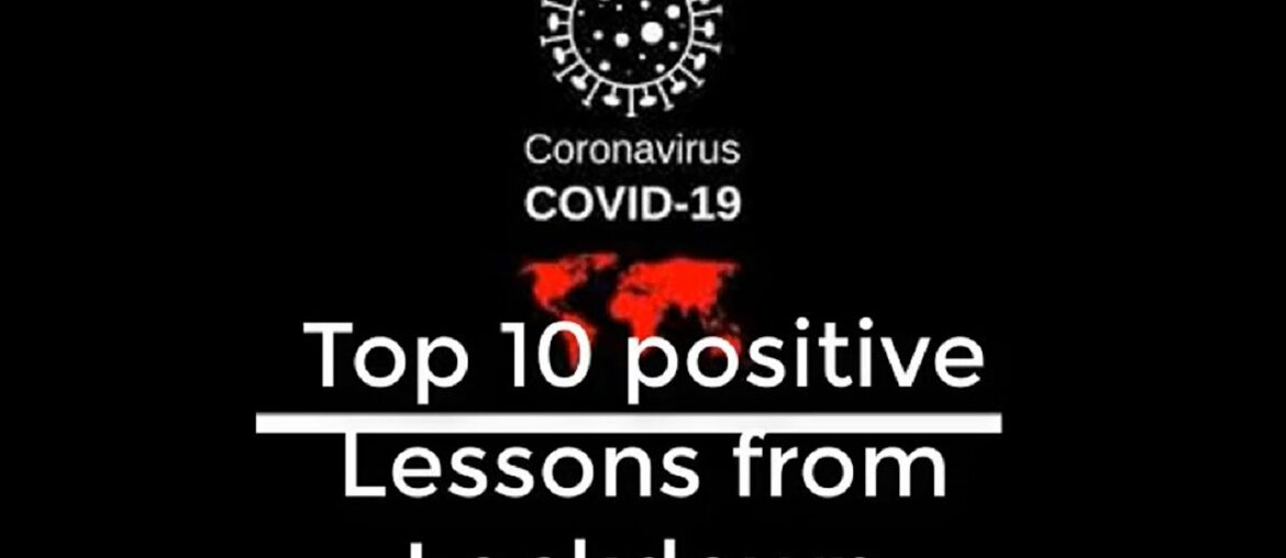 Covid19--Top10 positive Lessons from corona virus Lockdown