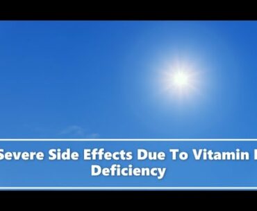 Severe Side Effects Due To Vitamin D Deficiency