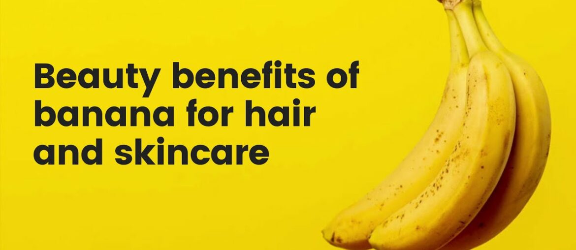 Beauty Benefits of Banana for Hair and Skin - Health Wizard
