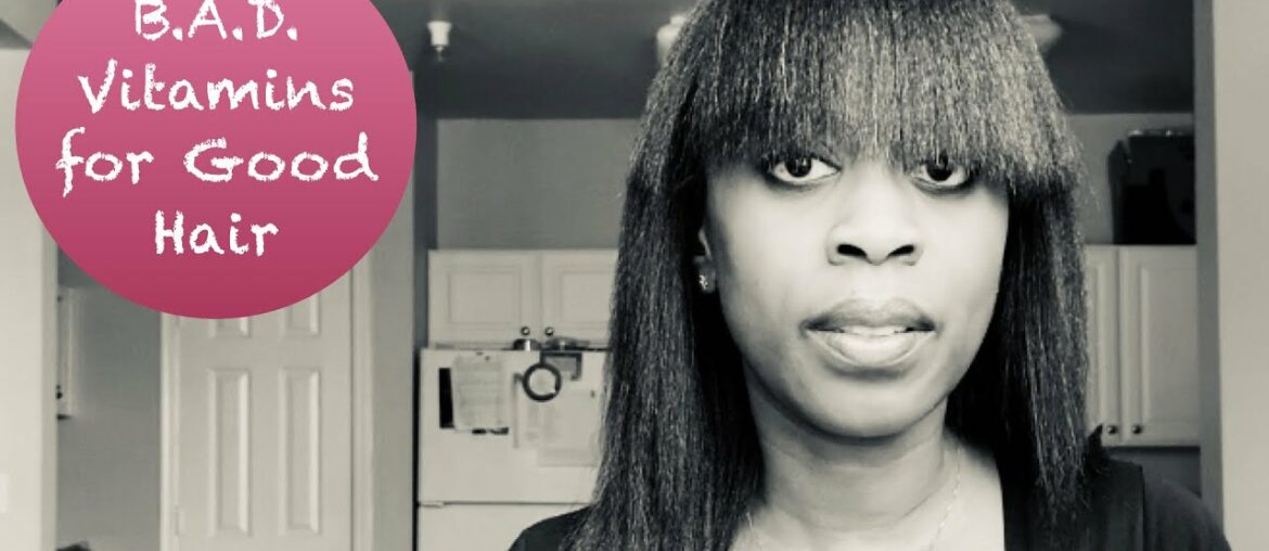 B.A.D. Vitamins for Good Hair | Healthy Relaxed Hair