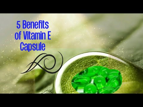 5 Benefits of Vitamin E Capsule